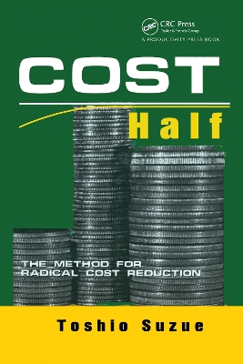 Cost Half: The Method for Radical Cost Reduction