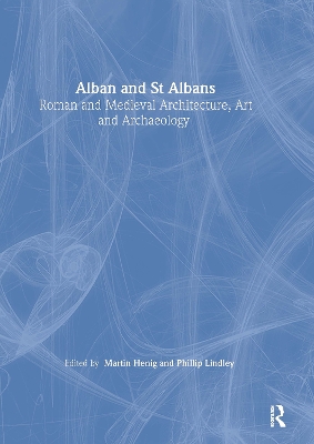 Alban and St Albans: Roman and Medieval Architecture, Art and Archaeology: v. 24: Roman and Medieval Architecture, Art and Archaeology