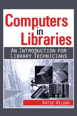 Computers in Libraries: AN INTRODUCTION FOR LIBRARY TECHNICIANS