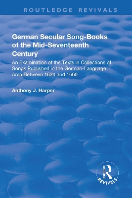 German Secular Song-books of the Mid-seventeenth Century: An Examination of the Texts in Collections of Songs Published in the German-language Area Between 1624 and 1660: An Examination of the Texts in Collections of Songs Published in the German-language Area Between 1624 and 1660