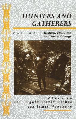 Hunters and Gatherers (Vol I): Vol I: History, Evolution and Social Change