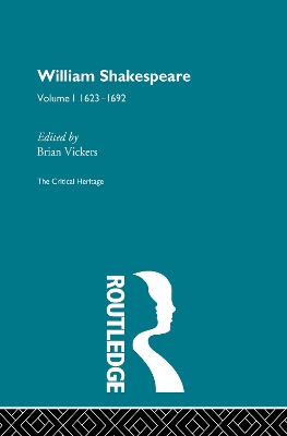 William Shakespeare: The Critical Heritage Volume 1 1623-1692
