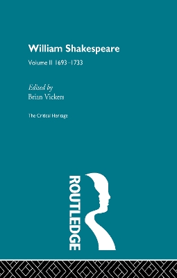 William Shakespeare: The Critical Heritage Volume 2 1693-1733