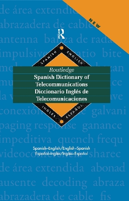 Routledge Spanish Dictionary of Telecommunications Diccionario Ingles de Telecomunicaciones: Spanish-English/English-Spanish