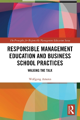 Responsible Management Education and Business School Practices: Walking the Talk