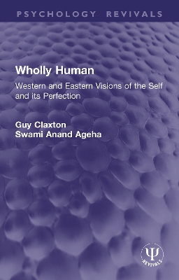 Wholly Human: Western and Eastern Visions of the Self and its Perfection