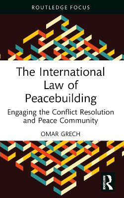 International Law of Peacebuilding: Engaging the Conflict Resolution and Peace Community