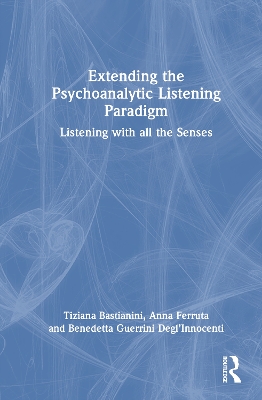 Extending the Psychoanalytic Listening Paradigm: Listening with all the Senses