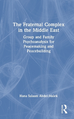 Fraternal Complex in the Middle East: Group and Family Psychoanalysis for Peacemaking and Peacebuilding