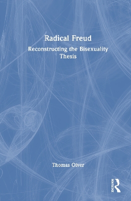 Radical Freud: Reconstructing the Bisexuality Thesis
