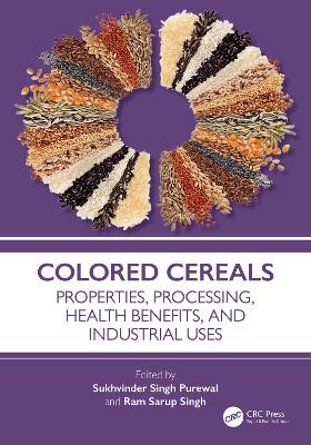 Colored Cereals: Properties, Processing, Health Benefits, and Industrial Uses