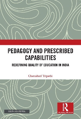 Pedagogy and Prescribed Capabilities: Redefining Quality of Education in India