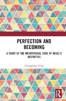 Perfection and Becoming: A Study of the Metaphysical Core of Hegel's Aesthetics