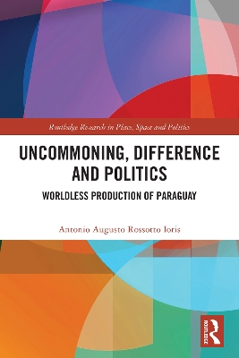 Uncommoning, Difference and Politics: Worldless Production of Paraguay