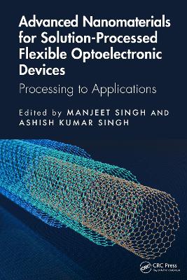 Advanced Nanomaterials for Solution-Processed Flexible Optoelectronic Devices: Processing to Applications