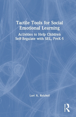 Tactile Tools for Social Emotional Learning: Activities to Help Children Self-Regulate with SEL, PreK-5