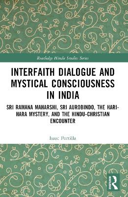 Interfaith Dialogue and Mystical Consciousness in India: Sri Ramana Maharshi, Sri Aurobindo, the Hari-Hara Mystery, and the Hindu-Christian Encounter