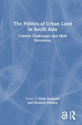 Politics of Urban Land in South Asia: Current Challenges and New Directions