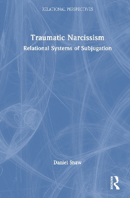 Traumatic Narcissism: Relational Systems of Subjugation