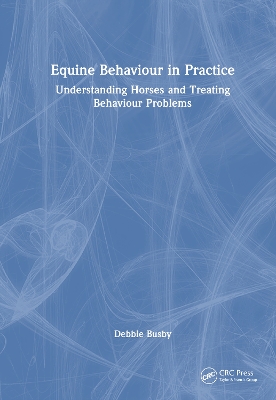 Equine Behaviour in Practice: Understanding Horses and Treating Behaviour Problems