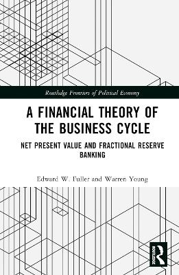 Financial Theory of the Business Cycle: Net Present Value and Fractional Reserve Banking