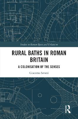 Rural Baths in Roman Britain: A Colonisation of the Senses