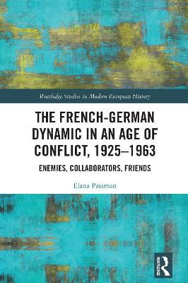 French-German Dynamic in an Age of Conflict, 1925-1963: Enemies, Collaborators, Friends