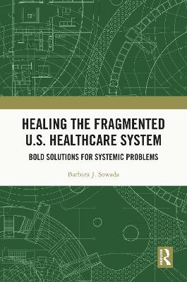 Healing the Fragmented U.S. Healthcare System: Bold Solutions for Systemic Problems