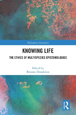 Knowing Life: The Ethics of Multispecies Epistemologies