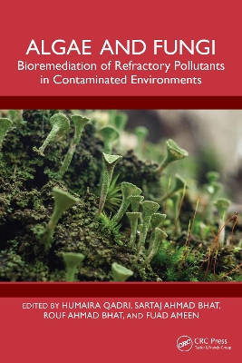 Algae and Fungi: Bioremediation of Refractory Pollutants in Contaminated Environments