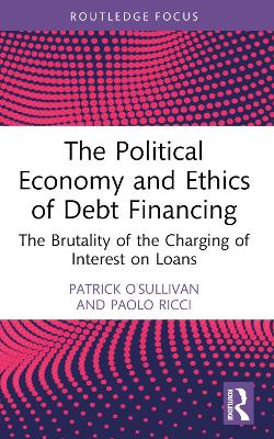 Political Economy and Ethics of Debt Financing: The Brutality of the Charging of Interest on Loans