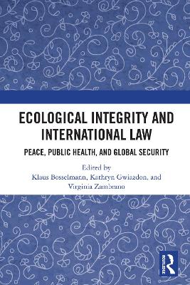Ecological Integrity and International Law: Peace, Public Health, and Global Security