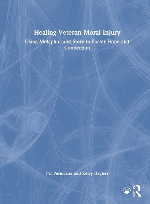 Healing Veteran Moral Injury: Using Metaphor and Story to Foster Hope and Connection