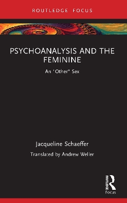 Psychoanalysis and the Feminine: An &quote;Other&quote; Sex