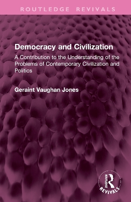 Democracy and Civilization: A Contribution to the Understanding of the Problems of Contemporary Civilization and Politics