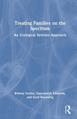Treating Families on the Spectrum: An Ecological Systems Approach