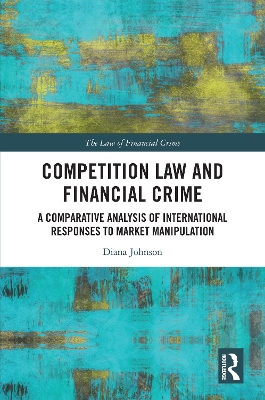 Competition Law and Financial Crime: A Comparative Analysis of International Responses to Market Manipulation