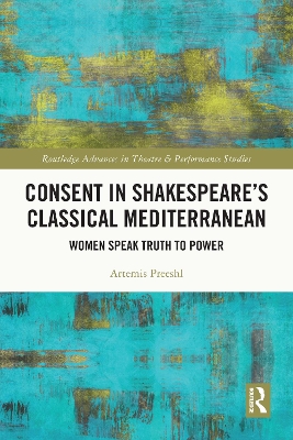 Consent in Shakespeare's Classical Mediterranean: Women Speak Truth to Power