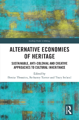 Alternative Economies of Heritage: Sustainable, Anti-Colonial and Creative Approaches to Cultural Inheritance