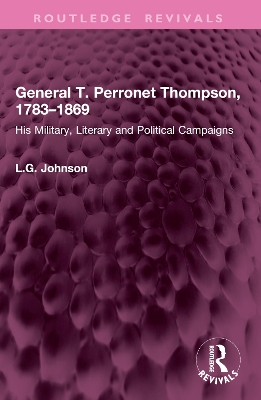 General T. Perronet Thompson, 1783-1869: His Military, Literary and Political Campaigns