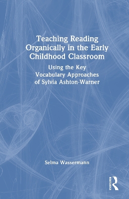 Teaching Reading Organically in the Early Childhood Classroom: Using the Key Vocabulary Approaches of Sylvia Ashton-Warner