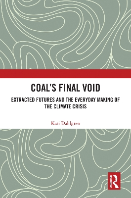 Coal's Final Void: Extracted Futures and the Everyday Making of the Climate Crisis