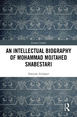 Intellectual Biography of Mohammad Mojtahed Shabestari