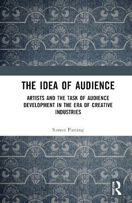 Idea of Audience: Artists and the Task of Audience Development in the Era of Creative Industries
