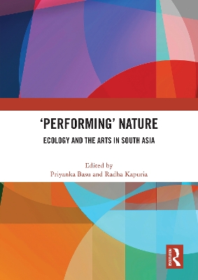 'Performing' Nature: Ecology and the Arts in South Asia