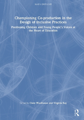 Championing Co-production in the Design of Inclusive Practices: Positioning Children and Young People's Voices at the Heart of Education