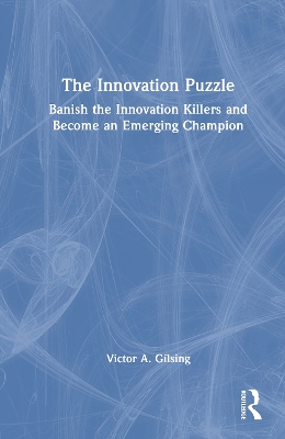 Innovation Puzzle: Banish the Innovation Killers and Become an Emerging Champion
