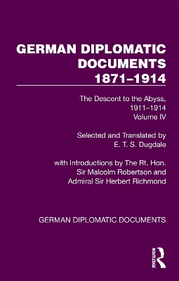 German Diplomatic Documents 1871-1914 Volume 4: The Descent to the Abyss, 1911-1914