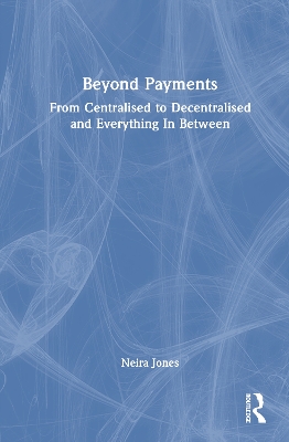Beyond Payments: From Centralised to Decentralised and Everything In Between