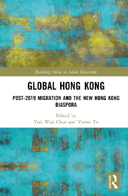 Global Hong Kong: Post-2019 Migration and the New Hong Kong Diaspora